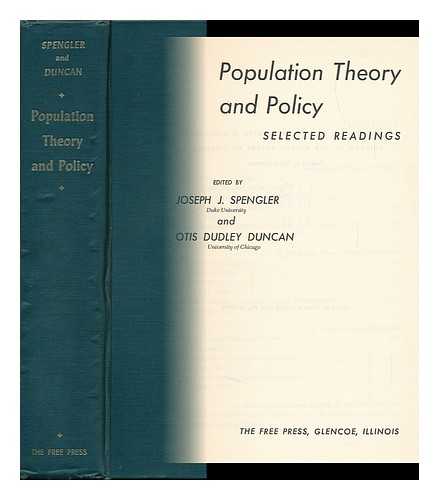 SPENGLER, JOSEPH JOHN. OTIS DUDLEY DUNCAN (EDS. ) - Population Theory and Policy: Selected Readings. Edited by Joseph J. Spengler and Otis Dudley Duncan