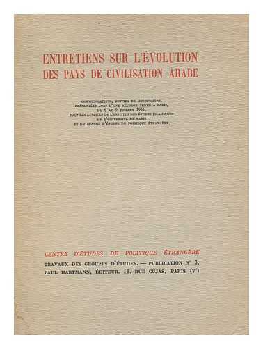 CENTRE D'ETUDES DE POLITIQUE ETRANGERE (PARIS, FRANCE). PAUL HARTMANN (ED. ) - Entretiens Sur L'Evolution Des Pays De Civilisation Arabe : Communications, Suivies De Discussions, Presentees Lors D'Une Reunion Tenue a Paris, 1936-. [1- Annee. ] /....sous Les Auspices De L'Institut Des Etudes Islamiques De L'Universite De Paris Et Du Centre D'Etudes De Politique Etrangere