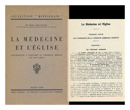 DELAUNAY, PAUL - La Medecine Et L'Eglise : Contribution a L'Histoire De L'Exercice Medicale / Paul Delaunay