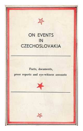 PRESS GROUP OF SOVIET JOURNALISTS - On Events in Czechoslovakia : Facts, Documents, Press Reports, and Eye-Witness Accounts / [Translated from the Russian Ed. ]