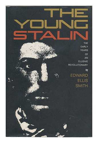 SMITH, EDWARD ELLIS - The Young Stalin; the Early Years of an Elusive Revolutionary