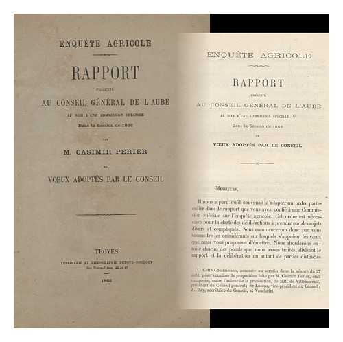 PERIER, M CASIMIR - Enquete Agricole Rapport Presente Au Conseil General De L'Aube Au Nom D'Une Commission Speciale Dans La Session De 1866/ Par M. Casimir Perrier Et Voeux Adoptes Par Le Conseil