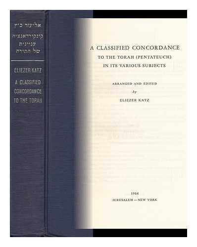 KATZ, ELIEZER - Classified Concordance to the Torah