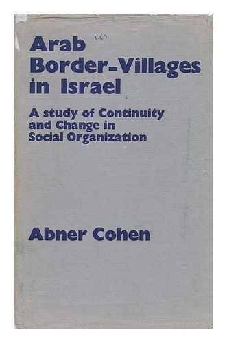 COHEN, ABNER - Arab Border-Villages in Israel; a Study of Continuity and Change in Social Organization; Foreword by Max Gluckman