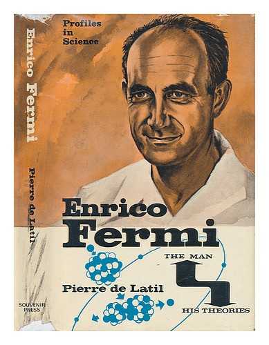 DE LATIL, PIERRE - Enrico Fermi. The Man and His Theories