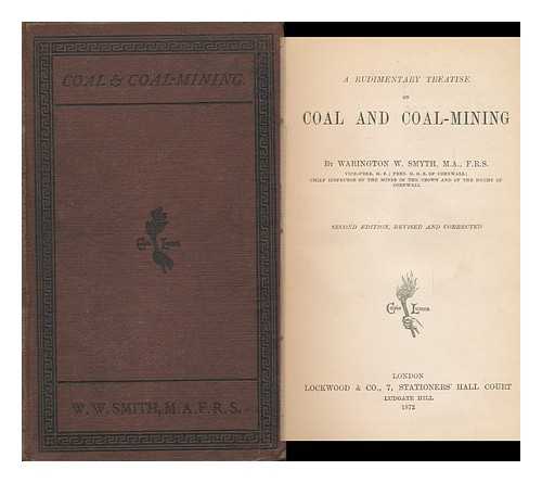 SMYTH, WARINGTON WILKINSON, SIR (1817-1890) - A Rudimentary Treatise on Coal and Coal-Mining