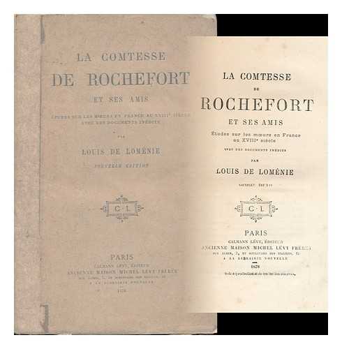 LOMENIE, LOUIS DE (1815-1878) - La Comtesse De Rochefort Et Ses Amis : Etudes Sur Les Moeurs En France Au Xviiie Siecle Avec Des Documents Inedits