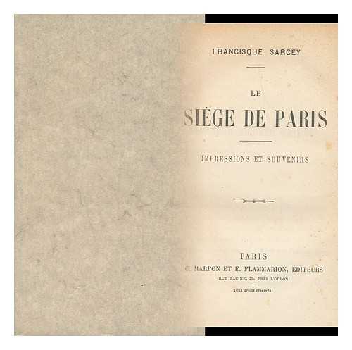 SARCEY, FRANCISQUE - Le Siege De Paris : Impressions Et Souvenirs