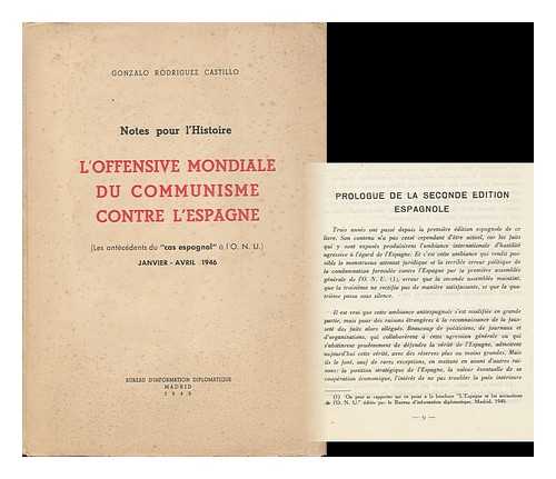 RODRIGUEZ CASTILLO, GONZALO - La Offensive Mondiale Du Comunisme Contre L'Espagne : Les Antecedents Del 'Cas Espagnol' En L'O. N. U. ) Janvier -Avril 1946 / Gonzalo Rodriguez Castillo