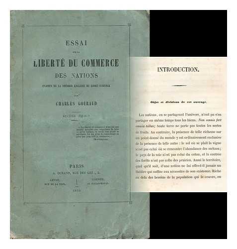 GOURAUD, CHARLES - Essai Sur La Liberte Du Commerce Des Nations, Examen De La Theorie Anglaise Du Libre-Echange