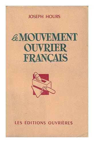 HOURS, JOSEPH - Le Mouvement Ouvrier Francais / Joseph Hours