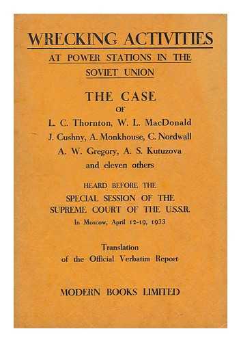 SUPREME COURT U. S. S. R. - Wrecking Activities At Power Stations in the Soviet Union : the Case of N. P. Vitvitsky [Et Al. ] Heard before the Special Session of the Supreme Court of the U. S. S. R. in Moscow, April 12-19, 1933 / Translation of the Official Verbatim Report ... . ..[April 12th to 13th Sessions]