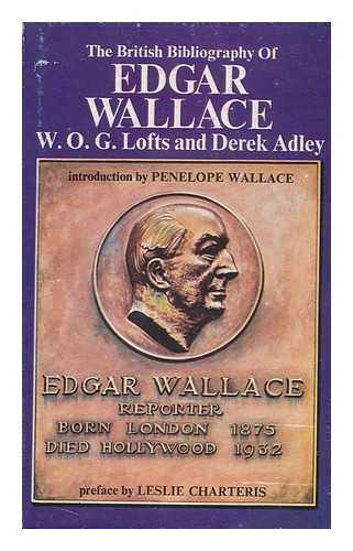 LOFTS, WILLIAM OLIVER GUILLEMONT. DEREK ADLEY - The British Bibliography of Edgar Wallace [By] W. O. G. Lofts & Derek Adley