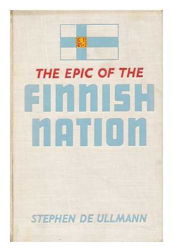 ULLMANN, ISTVAN - The Epic of the Finnish Nation, by Stephen De Ullmann