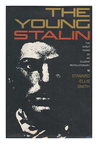SMITH, EDWARD ELLIS - The Young Stalin; the Early Years of an Elusive Revolutionary