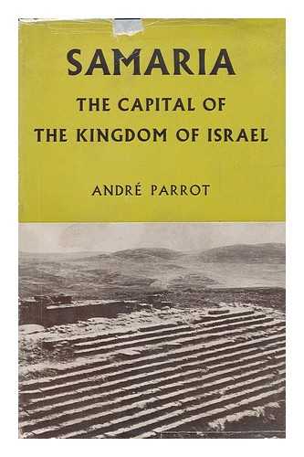 PARROT, ANDRE - Samaria, the Capital of the Kingdom of Israel. [Translated by S. H. Hooke