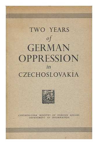 CZECHOSLOVAK MINISTRY OF FOREIGN AFFAIRS, DEPARTMENT OF INFORMATION - Two Years of German Oppression in Czechoslovakia