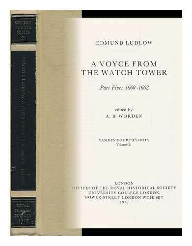 LUDLOW, EDMUND (1617? -1692). A. B. WORDEN (ED. ) - A Voyce from the Watch Tower. Part 5, 1660-1662 / Edmund Ludlow ; Edited by A. B. Worden