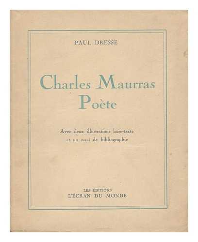 DRESSE, PAUL - Charles Maurras. Poete. Avec Deux Illustrations Hors-Texte Et Un Essai De Bibliographie