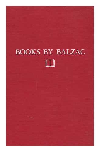 George, Albert Joseph (1913-) - Books by Balzac; a Checklist of Books by Honor De Balzac, Compiled from the Papers of William Hobart Royce, Presently in the Syracuse University Collection