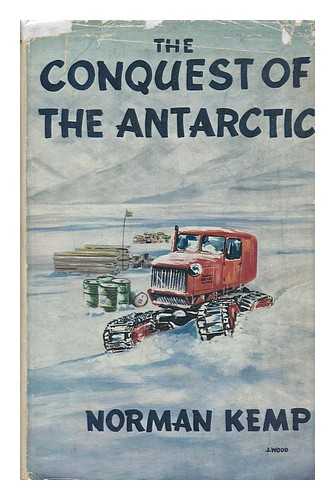 KEMP, NORMAN - The Conquest of the Antarctic