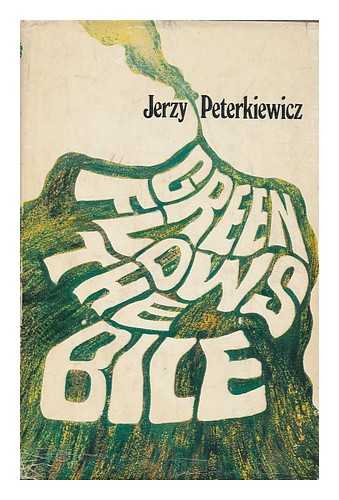 PETERKIEWICZ, JERZY - Green Flows the Bile