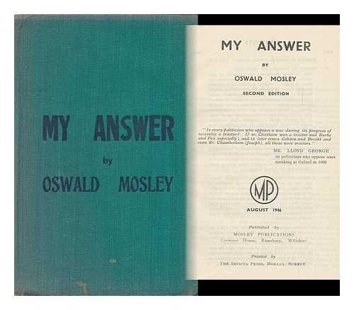 MOSLEY, OSWALD (1896-1980) - My Answer