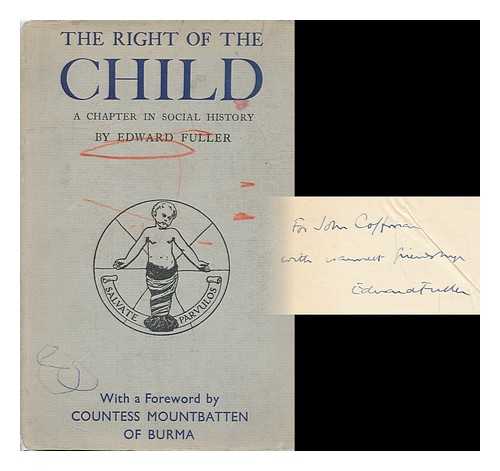 FULLER, EDWARD (1889-) - The Right of the Child, a Chapter in Social History; with a Foreword by Countess Mountbatten of Burma and an Introd. by L. H. Green