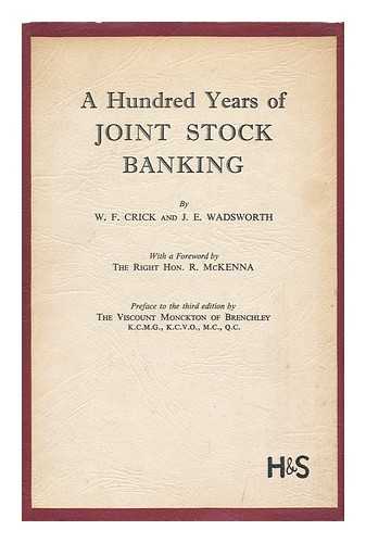 CRICK, WILFRED FRANK (1900-). WADSWORTH, JOHN EDWIN (1905-) - A Hundred Years of Joint Stock Banking