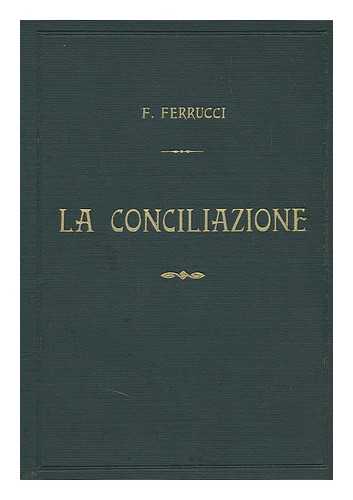 FERRUCCI, D. FERDINANDO - La Conciliazione Auspicata E Proposta Fin Dall' Anno 1902 Da Suor M. Caterina Geninatti Dell'istitulo 'Figlie Di Gesu'