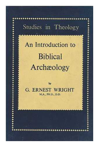 WRIGHT, GEORGE ERNEST (1909-1974) - An Introduction to Biblical Archaeology