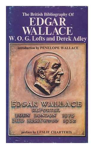 LOFTS, WILLIAM OLIVER GUILLEMONT - The British Bibliography of Edgar Wallace [By] W. O. G. Lofts & Derek Adley