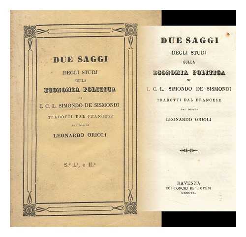 SISMONDI, J. -C. -L. SIMONDE DE JEAN-CHARLES-LEONARD SIMONDE (1773-1842) - Due Saggi Degli Studj Sulla Economia Politica / Di I. C. L. Simondo De Sismondi : Tradotti Dal Francese Dal Dottor Leonardo Orioli