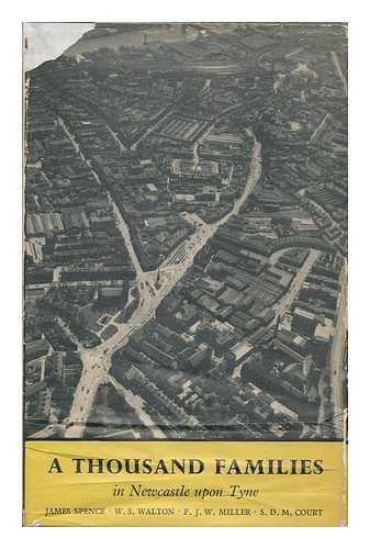 SPENCE, JAMES CALVERT (1892-) - A Thousand Families in Newcastle Upon Tyne; an Approach to the Study of Health and Illness in Children, by James Spence [And Others]