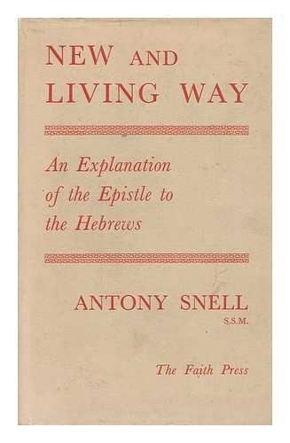 SNELL, ANTONY - New and Living Way : an Explanation of the Epistle to the Hebrews