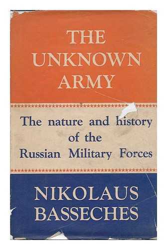 BASSECHES, NIKOLAUS - The Unknown Army : the Nature and History of the Russian Military Forces, by Nikolaus Basseches, Translated by Marion Saerchinger