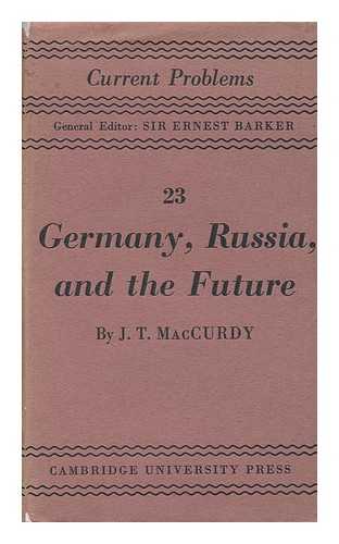 MACCURDY, JOHN THOMPSON (1886-) - Germany, Russia and the Future / a Psychological Essay by J. T. MacCurdy