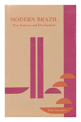 SAUNDERS, JOHN (1930-) - Modern Brazil; New Patterns and Development. Edited by John Saunders