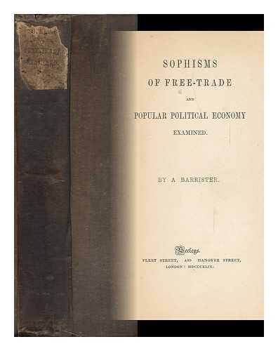 BYLES, JOHN BARNARD, SIR (1801-1884) - Sophisms of Free-Trade and Popular Political Economy Examined