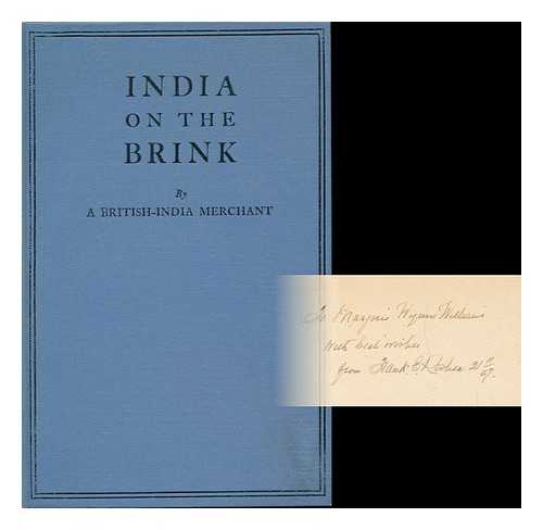 A BRITISH-INDIA MERCHANT - India on the Brink, by a British-India Merchant