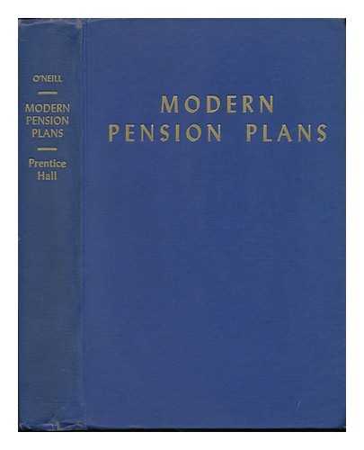 O'NEILL, HUGH (1901-) - Modern Pension Plans ; Principles and Practices
