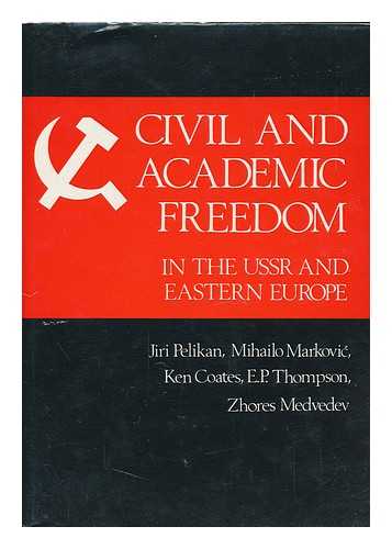 PELIKAN, JIRI (1923-) - Civil and Academic Freedom in the USSR and Eastern Europe / [By] Jiri Pelikan ... and Others