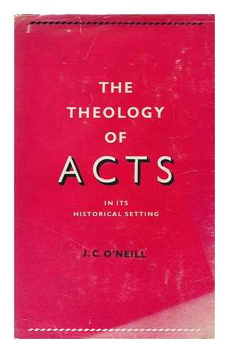 O'NEILL, J. C. - The Theology of Acts in its Historical Setting