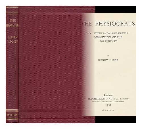 HIGGS, HENRY - The Physiocrats Six Lectures on the French Ecomomistes of the 18th Century