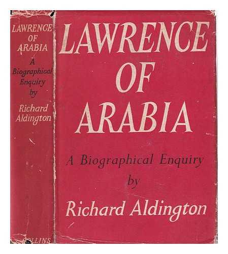 ALDINGTON, RICHARD (1892-1962) - Lawrence of Arabia : a Biographical Enquiry