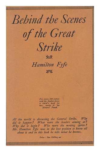 FYFE, HAMILTON (1869-1951) - Behind the Scenes of the Great Strike, by Hamilton Fyfe