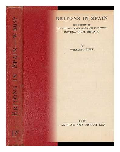 RUST, WILLIAM (1903-1949) - Britons in Spain; the History of the British Battalion of the Xvth International Brigade, by William Rust