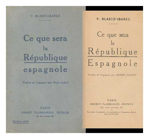 BLASCO-IBANEZ, V. - Ce Que Sera La Republique Espagnole