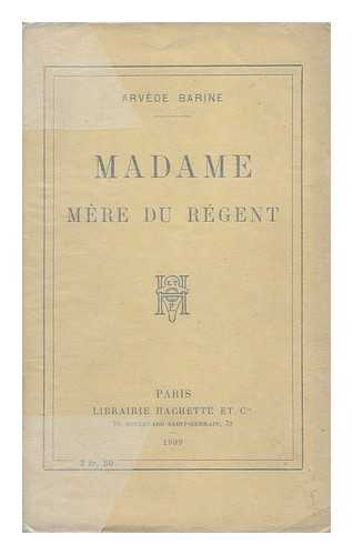 BARINE, ARVEDE (1840-1908) - Madame : Mere Du Regent