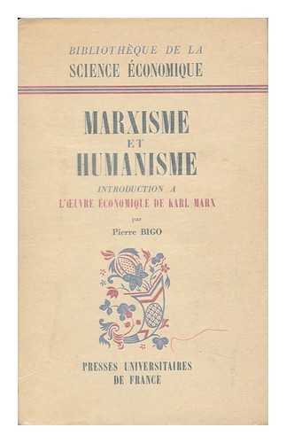 BIGO, PIERRE - Marxisme Et Humanisme; Introduction a L'Oeuvre Economique De Karl Marx